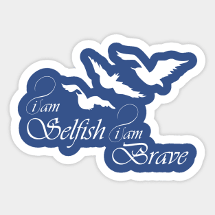 Selfish & Brave Sticker